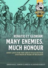 Renatio Et Gloriam Many Enemies Much Honour Army Lists for the Great Italian War and French Wars of Religion