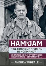 Ham  Jam 6th Airborne Division in Normandy  Generating Combat Effectiveness November 1942  September 1944