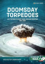 Doomsday Torpedoes Live Testing of Soviet Naval Nuclear Weapons 19541962