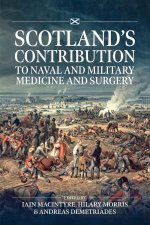 Scotlands Contribution to Naval and Military Medicine and Surgery