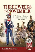 Three Weeks in November A Military History of the Swiss Civil War of 1847