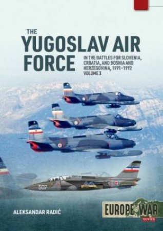 In the Battles for Slovenia, Croatia, and Bosnia and Herzegovina, 1991-1992 by ALEKSANDER RADIC