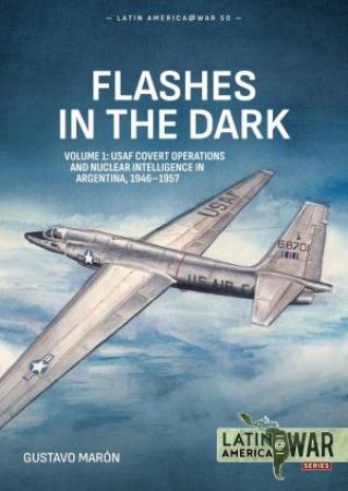 USAF Covert Operations and Nuclear Intelligence in Argentina, 1946-1957 by GUSTAVO MARÓN