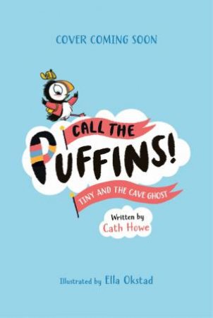 Call the Puffins: Tiny and the Cave Ghost by Cath Howe & Ella Okstad
