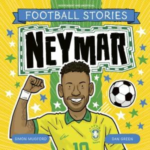 Football Stories: Neymar by Simon Mugford & Dan Green