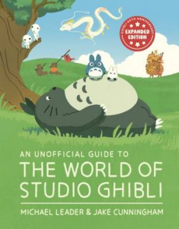 An Unofficial Guide to the World of Studio Ghibli by Michael Leader & Jake Cunningham