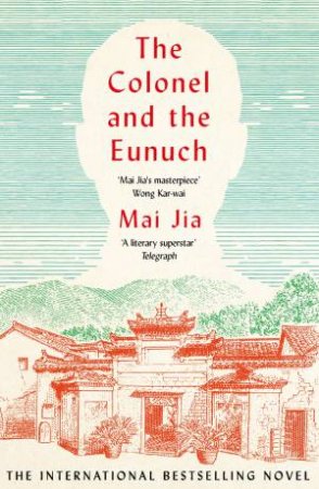 The Colonel and the Eunuch by Mai Jia & Dylan Levi King