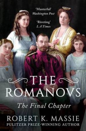 The Romanovs: The Final Chapter by Robert K. Massie