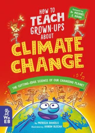 How to Teach Grown-Ups About Climate Change by Aaron Blecha & Patricia Daniels