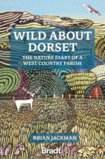 Wild About Dorset The Nature Diary Of A West Country Parish