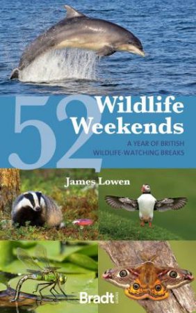 52 Wildlife Weekends: A Year of British Wildlife-Watching Breaks by JAMES LOWEN