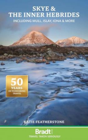 Bradt Travel Guide: Skye and the Inner Hebrides including Mull, Islay, Iona and more by KATIE FEATHERSTONE