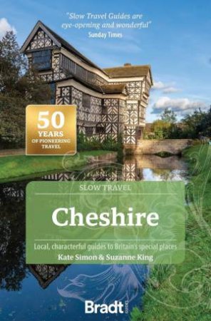 Bradt Slow Travel Guide: Cheshire by KATE SIMON