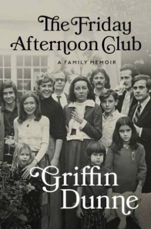 The Friday Afternoon Club by Griffin Dunne