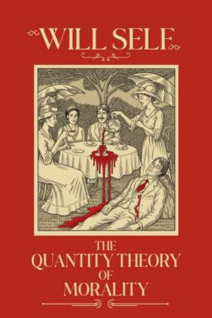 The Quantity Theory of Morality by Will Self