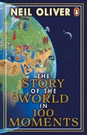 The Story Of The World In 100 Moments by Neil Oliver