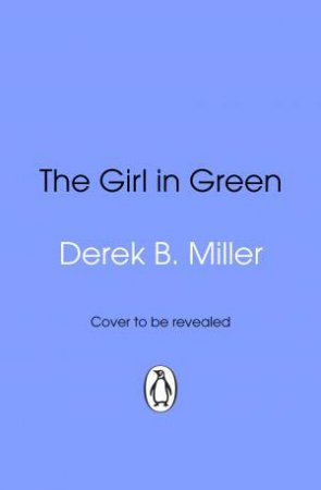 The Girl in Green by Derek B. Miller