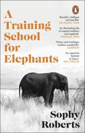 A Training School for Elephants by Sophy Roberts