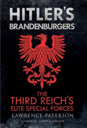 Hitler's Brandenburgers: The Third Reich Elite Special Forces by LAWRENCE PATERSON
