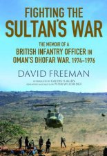 Fighting the Sultans War A Diary of British Infantry Officer fighting in the Dhofar Campaign 19741976