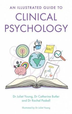 An Illustrated Guide to Clinical Psychology by Juliet Young & Dr Rachel Paskell & Dr Catherine Butler & Juliet Young