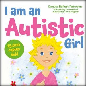 I am an Autistic Girl by Danuta Bulhak-Paterson & Teresa Ferguson & Tony Attwood