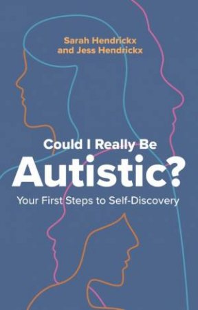 Could I Really Be Autistic? by Sarah Hendrickx & Jess Hendrickx