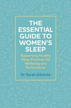 The Essential Guide to Women's Sleep by Dr Sarah Gilchrist