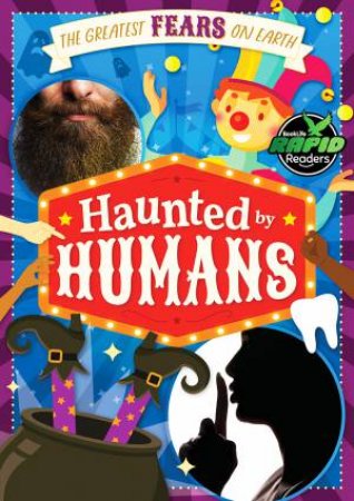 The Greatest Fears on Earth: Haunted by Humans by John Wood
