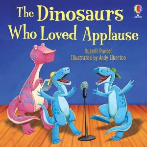 The Dinosaurs Who Loved Applause by Russell Punter & Andy Elkerton