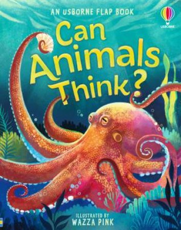 Can Animals Think?: An Usborne Flap Book by Emily Bone & Wazza Pink
