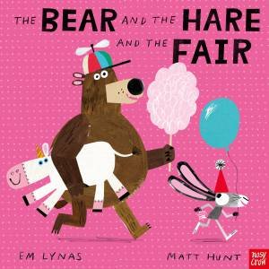 The Bear and the Hare and the Fair by Em Lynas & Matt Hunt