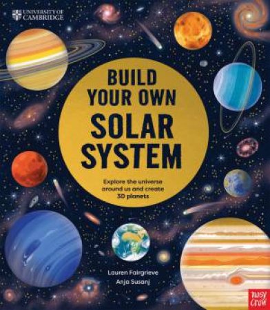 Build Your Own Solar System (Cambridge University) by Anja Susanj & Lauren Fairgrieve