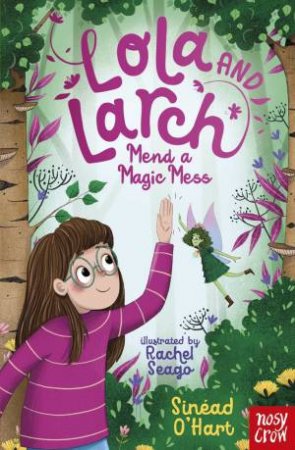 Lola and Larch Mend a Magic Mess by Sinead O'Hart & Rachel Seago