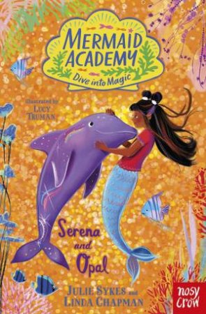 Serena and Opal (Mermaid Academy 9) by Julie Sykes & Linda Chapman & Lucy Truman
