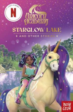 Starglow Lake and other stories (Unicorn Academy Netflix Series) by Spin Master Ltd. & Nosy Crow Ltd