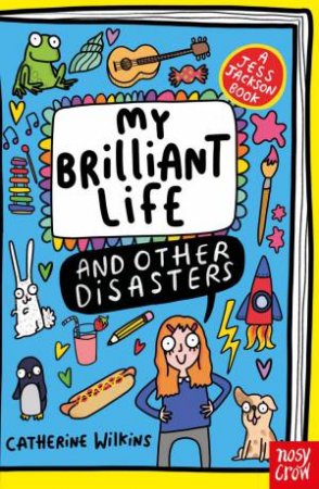 My Brilliant Life and Other Disasters by Catherine Wilkins & Sarah Horne