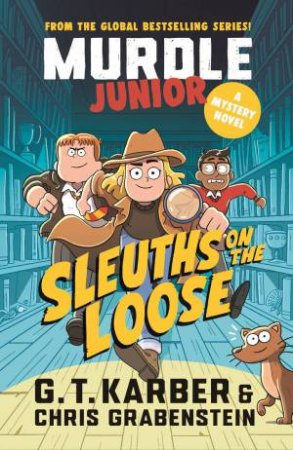 Murdle Junior Mysteries: Sleuths on the Loose by G. T. Karber & Chris Grabenstein