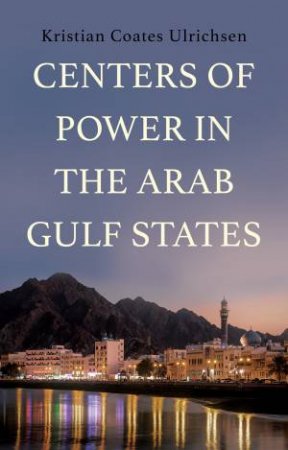 Centers of Power in the Arab Gulf States by Kristian Coates Ulrichsen