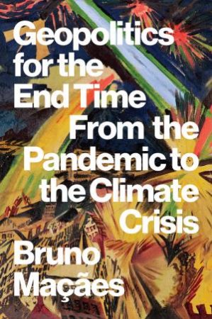 Geopolitics for the End Time by Bruno Macaes