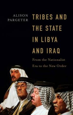 Tribes and the State in Libya and Iraq by Alison Pargeter