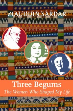 Three Begums by Ziauddin Sardar