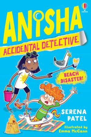 Anisha, Accidental Detective: Beach Disaster by Serena Patel & Emma Mccann