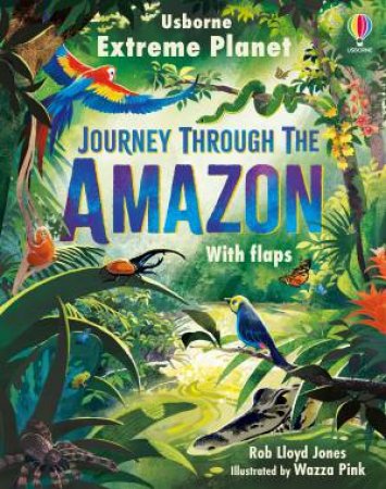 Extreme Planet Journey Through The Amazon by Rob Lloyd Jones & Wazza Pink