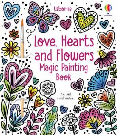 Love, Hearts and Flowers Magic Painting Book by Abigail Wheatley & Emily Ritson