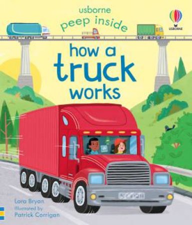 Peep Inside How a Truck Works by Lara Bryan & Patrick Corrigan