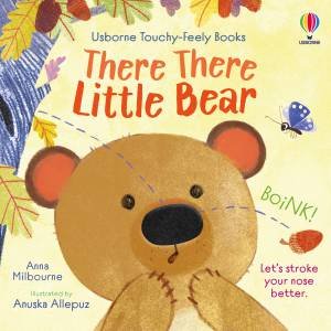 There There Little Bear: Usborne Touchy Feely Books by Anna Milbourne & Anuska Allepuz