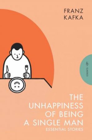 The Unhappiness of Being a Single Man by Franz Kafka & Alexander Starritt