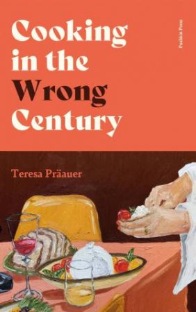 Cooking in the Wrong Century by Präauer & Teresa