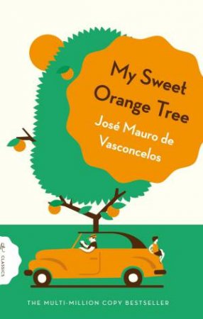My Sweet Orange Tree by Jose Mauro de Vasconcelos & Alison Entrekin